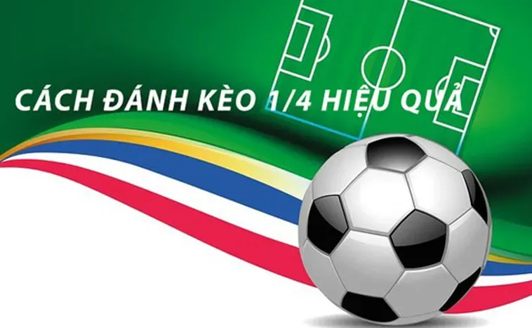 Tuyệt Chiêu Đặt Cược Kèo Chấp 0.25 Hiệu Quả Nhất Cho Người Chơi Bóng Đá