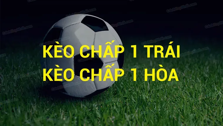 Tuyệt Chiêu Đặt Cược Bách Chiến Bách Thắng Với Kèo Chấp 1 Đẳng Cấp
