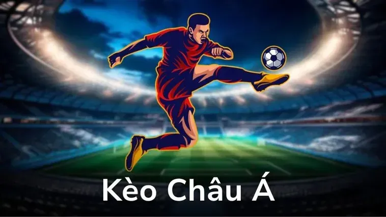 Siêu Phẩm Kèo Châu Á Mang Đến Cơ Hội Chiến Thắng Tuyệt Vời Cho Mọi Cược Thủ