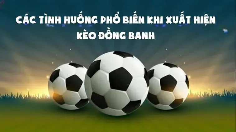Siêu Phẩm Kèo Đồng Banh Mang Đến Cơ Hội Chiến Thắng Tuyệt Vời Cho Mọi Cược Thủ