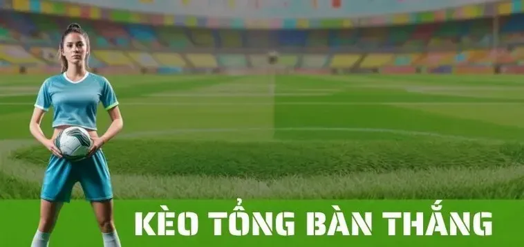 Hướng Dẫn Đặt Cược Kèo Tổng Bàn Thắng Của Đội Hiệu Quả Nhất Cho Người Chơi