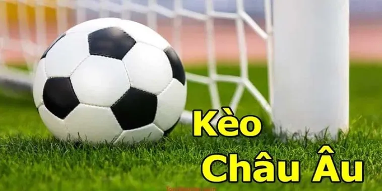 Siêu Phẩm Kèo Châu Âu Mang Đến Cơ Hội Chiến Thắng Tuyệt Vời Cho Mọi Cược Thủ