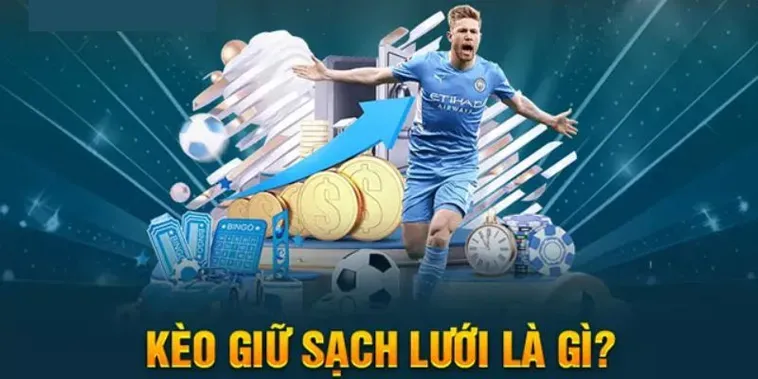 Hướng Dẫn Đặt Cược Kèo Giữ Sạch Lưới Hiệu Quả Nhất Cho Người Chơi Bóng Đá