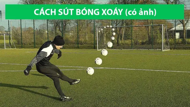Hướng Dẫn Kỹ Thuật Sút Bóng Xoáy Đẳng Cấp Siêu Phẩm Cầu Vồng Trên Sân Cỏ