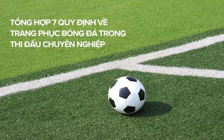 Quy Định Về Trang Phục Bóng Đá Chuyên Nghiệp Cho Mọi Cầu Thủ