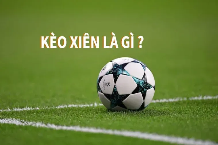 Kèo Xiên Trong Bóng Đá Tuyệt Chiêu Kiếm Tiền Siêu Tốc Cho Người Đam Mê